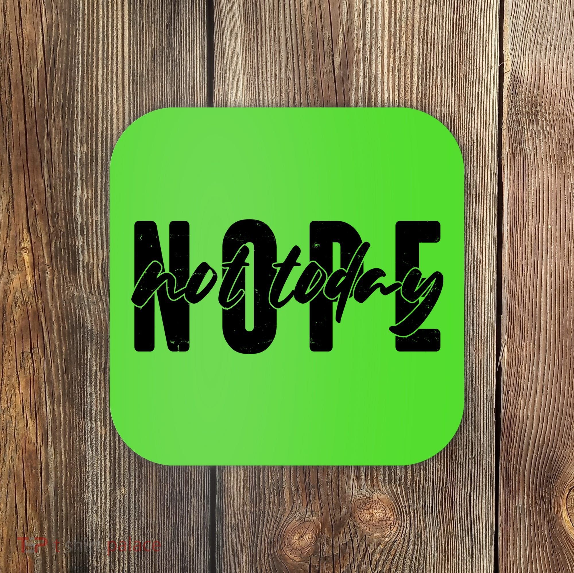 Funny NOPE Not Today Coaster