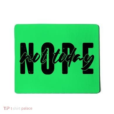 Funny NOPE Not Today Mousepad