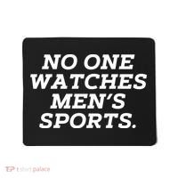 Funny No One Watches M.E.N.S Sports Mousepad thumb 0