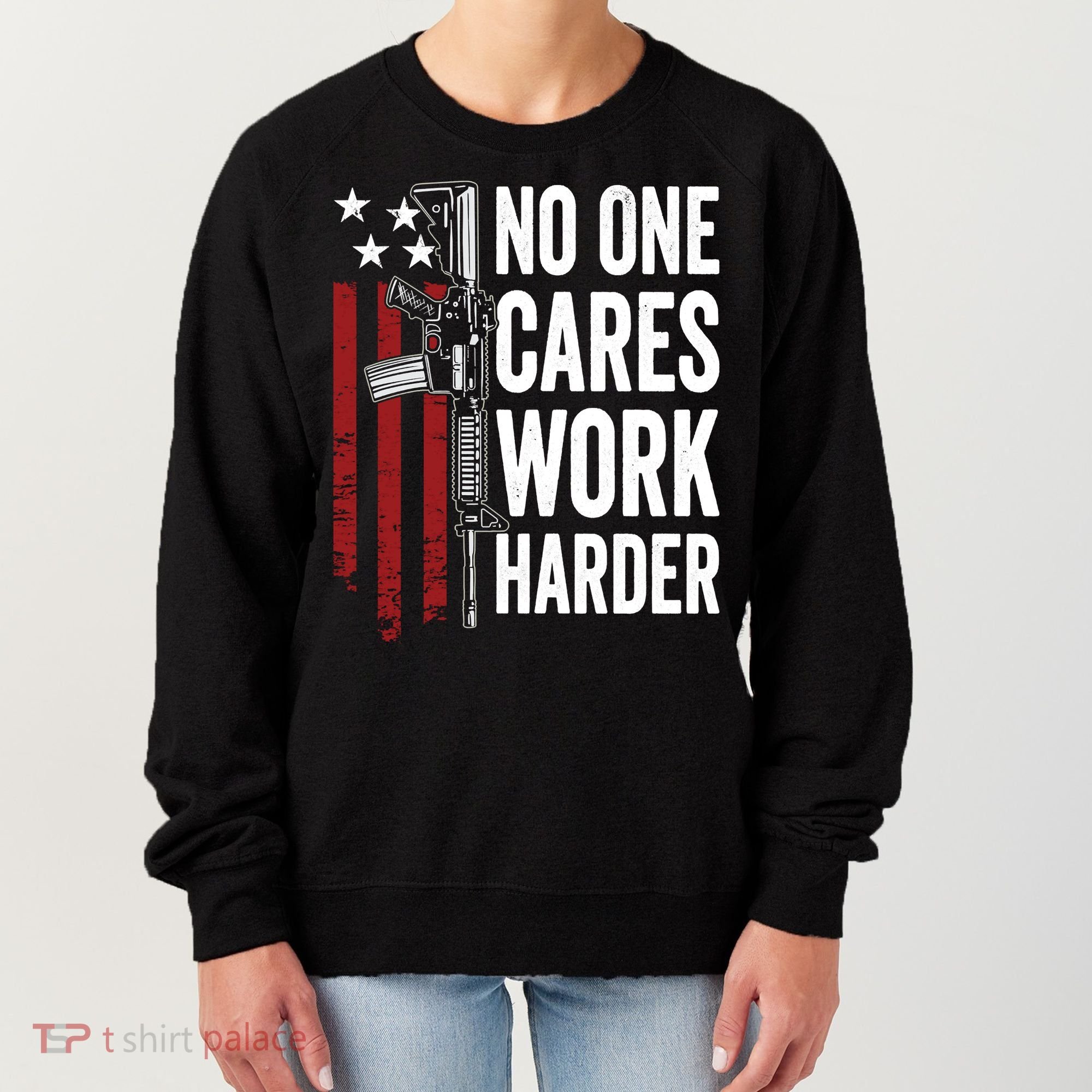 Funny No One Cares Work Harder Meme Nobody Cares Work Harder Motivation Shirt Women's Sweatshirt