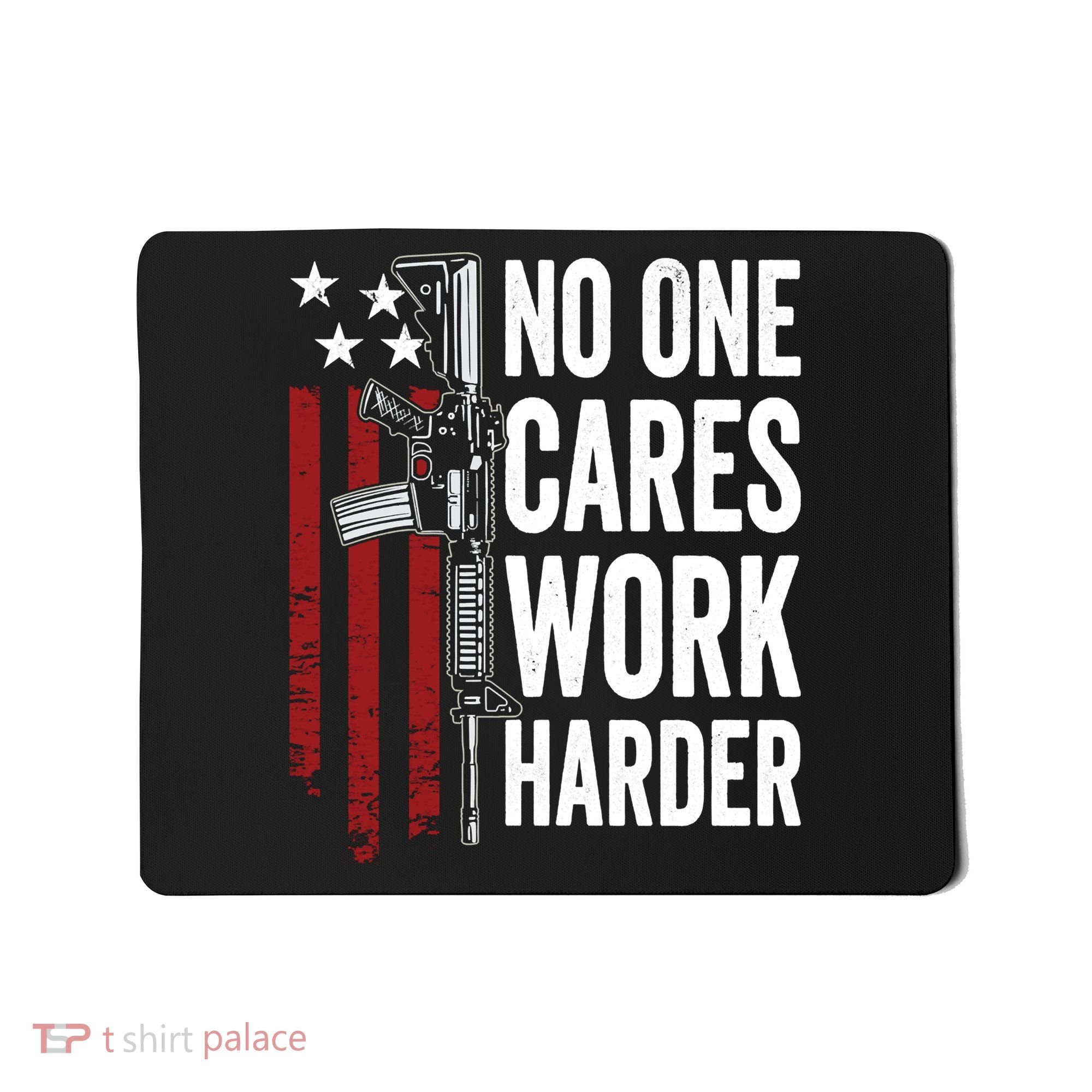 Funny No One Cares Work Harder Meme Nobody Cares Work Harder Motivation Shirt Mousepad