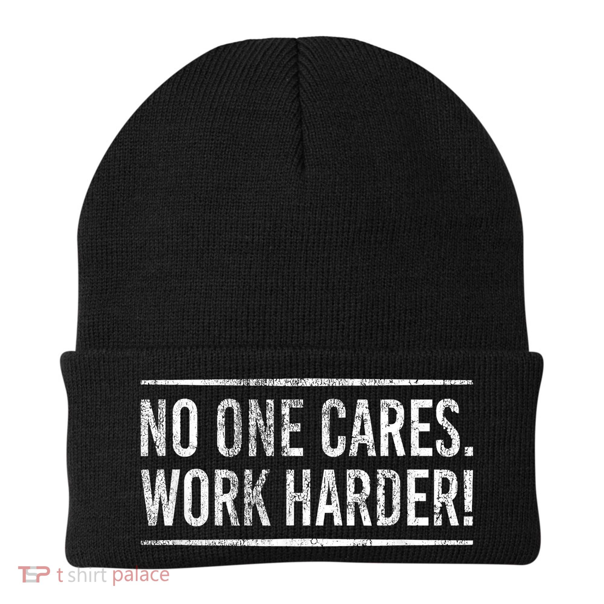 Funny No One Cares Work Harder Meme Nobody Cares Work Harder Motivation Shirt Beanie