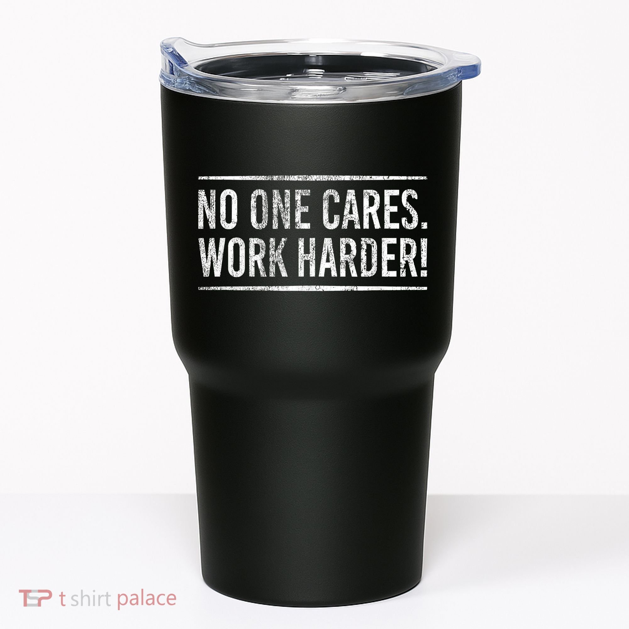 Funny No One Cares Work Harder Meme Nobody Cares Work Harder Motivation Shirt Tumbler
