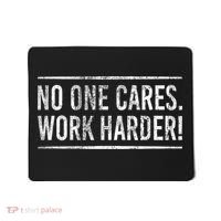 Funny No One Cares Work Harder Meme Nobody Cares Work Harder Motivation Shirt Mousepad thumb 0
