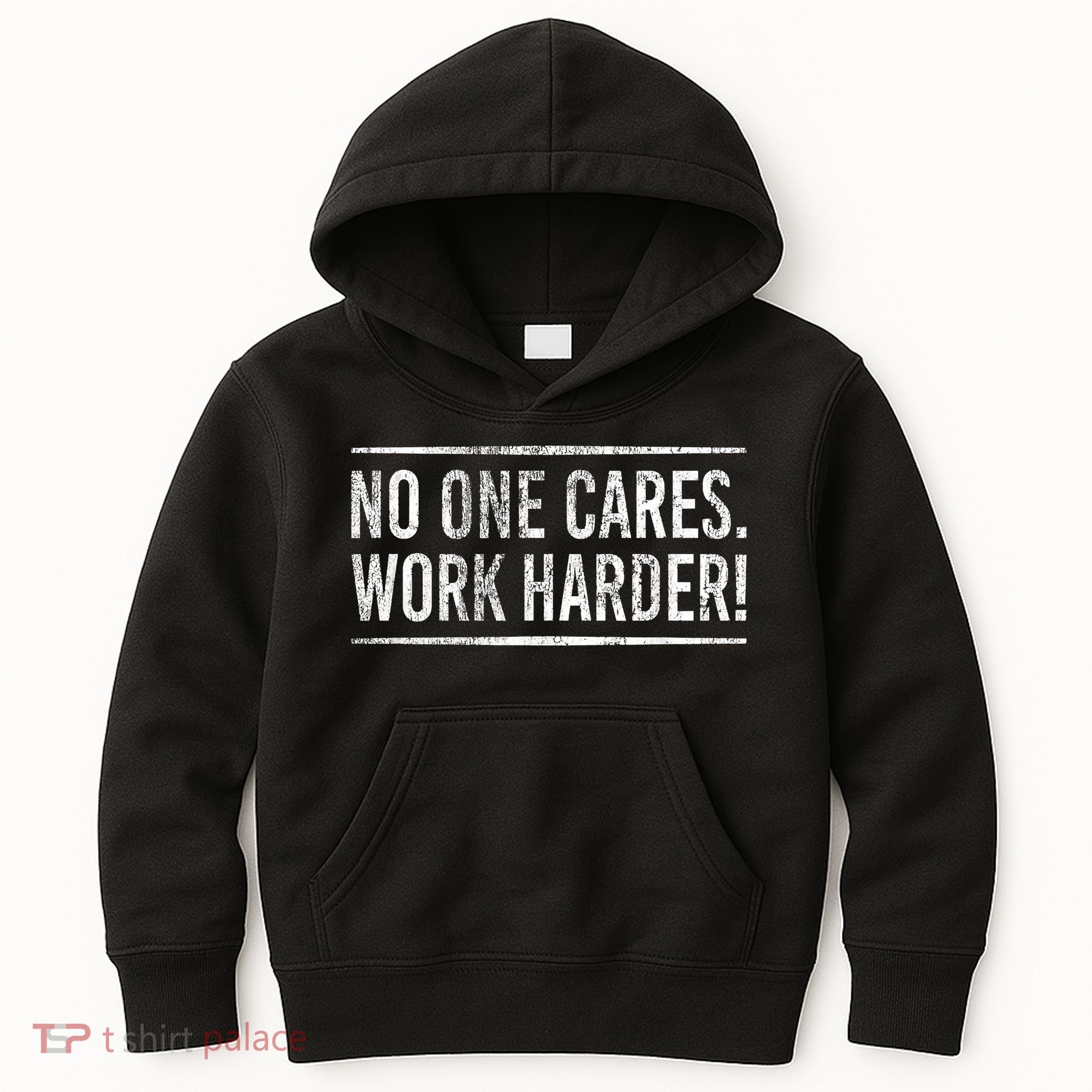 Funny No One Cares Work Harder Meme Nobody Cares Work Harder Motivation Shirt Kids Hoodie
