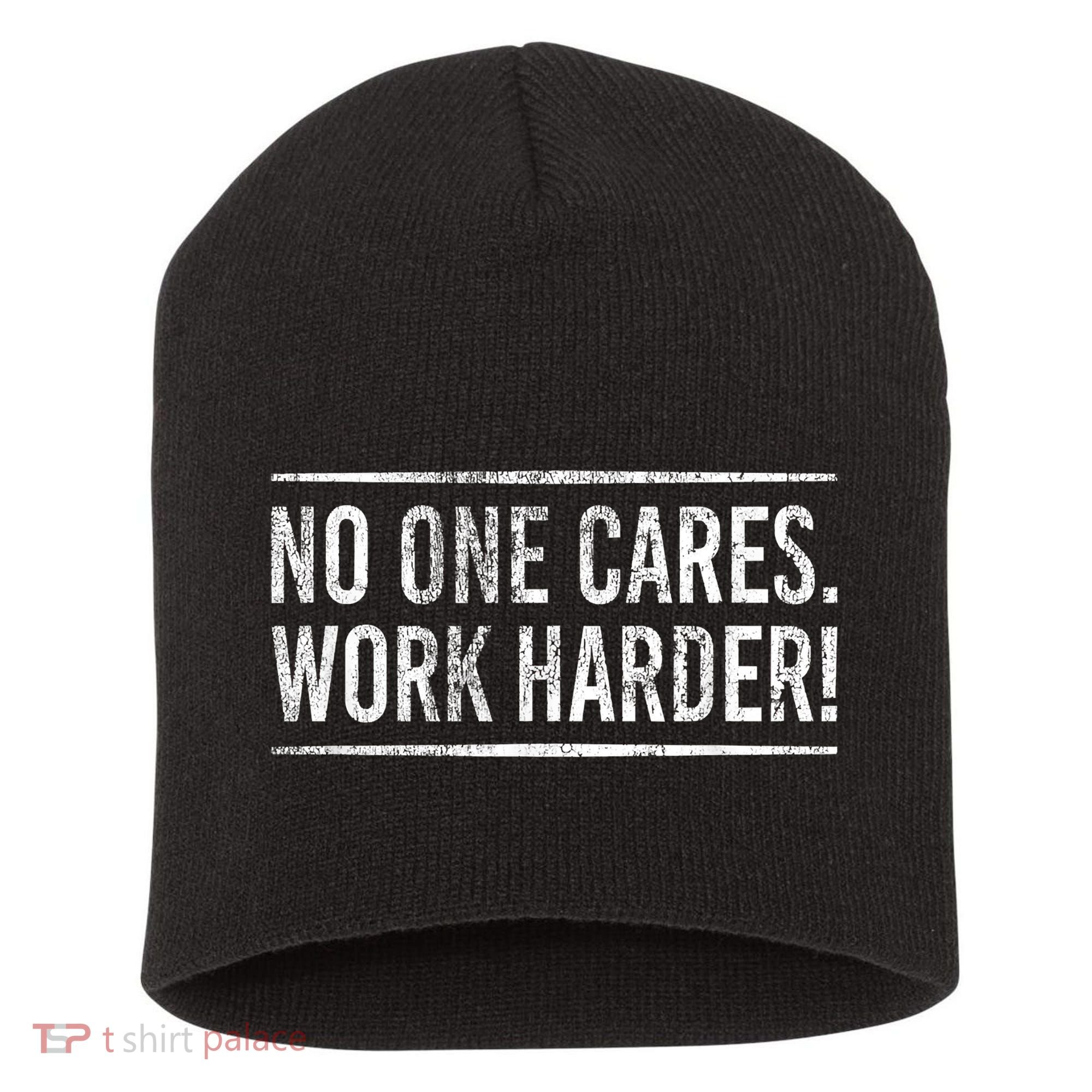 Funny No One Cares Work Harder Meme Nobody Cares Work Harder Motivation Shirt Short Acrylic Beanie