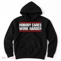 Funny No One Cares Work Harder Meme No One Cares Work Harder Motivational Quote Hoodie thumb 0