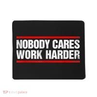 Funny No One Cares Work Harder Meme No One Cares Work Harder Motivational Quote Mousepad thumb 0