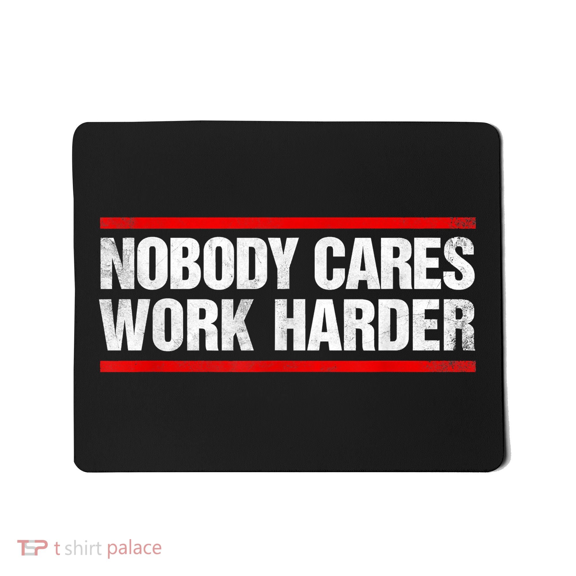 Funny No One Cares Work Harder Meme No One Cares Work Harder Motivational Quote Mousepad