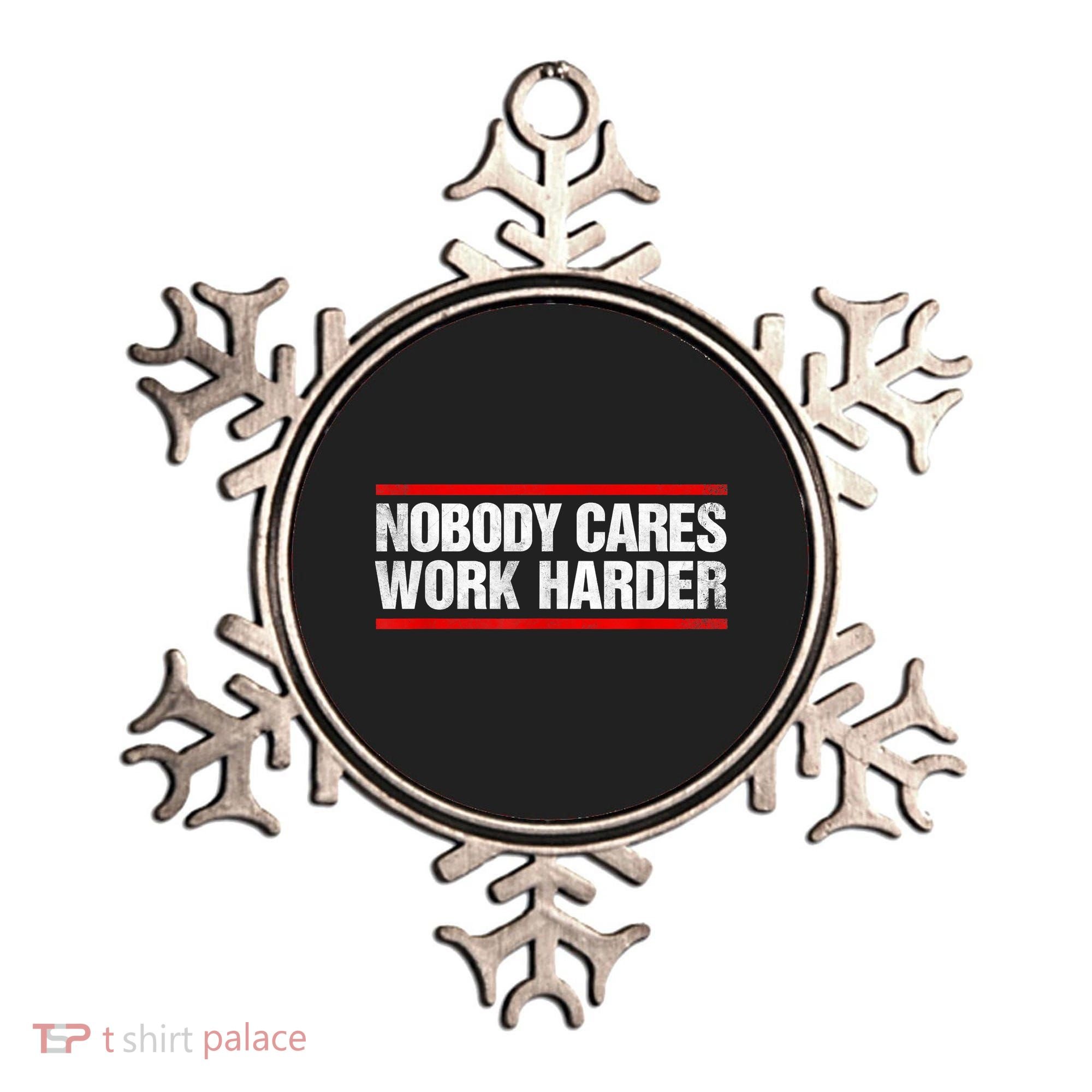 Funny No One Cares Work Harder Meme No One Cares Work Harder Motivational Quote Ornament