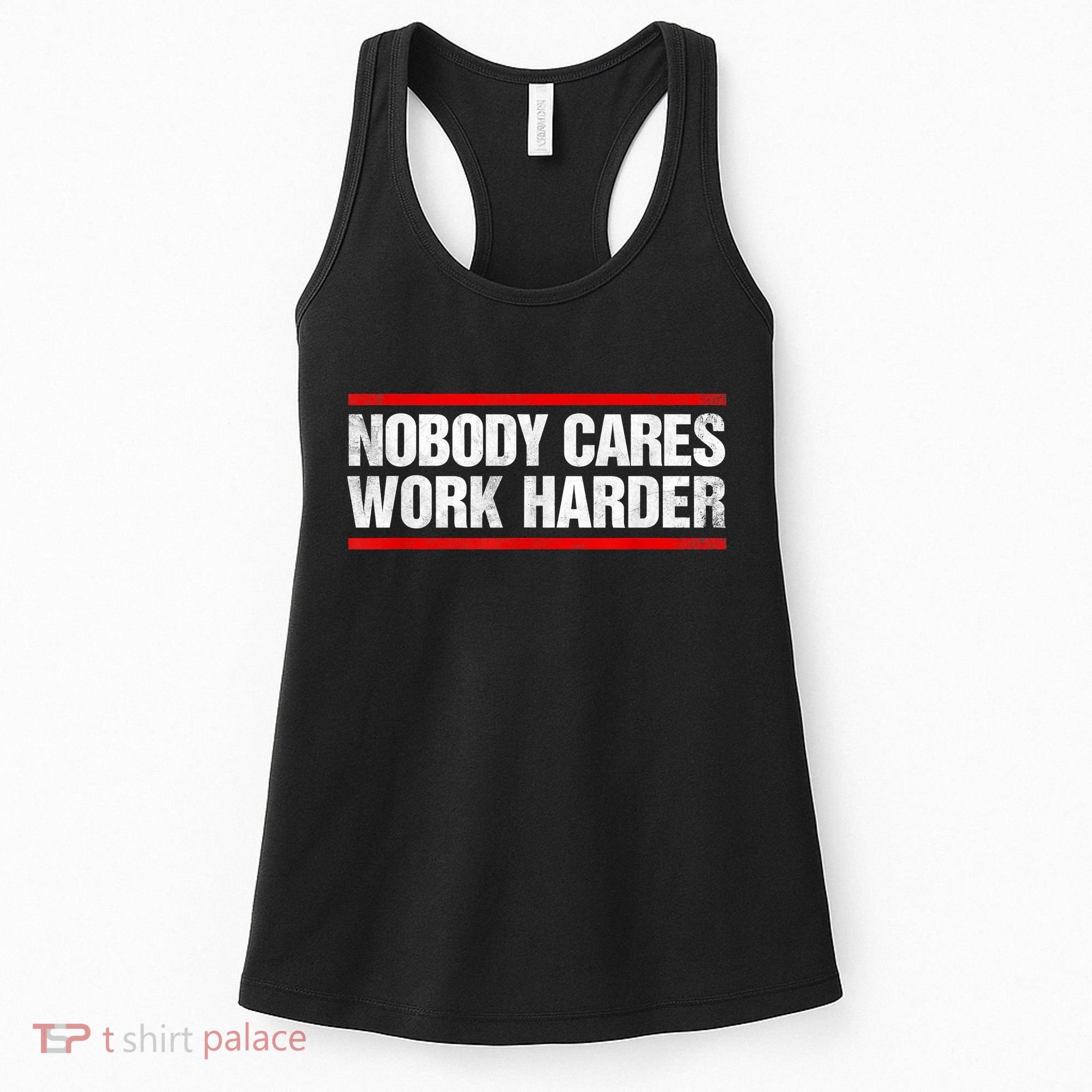 Funny No One Cares Work Harder Meme No One Cares Work Harder Motivational Quote Women's Tank Top
