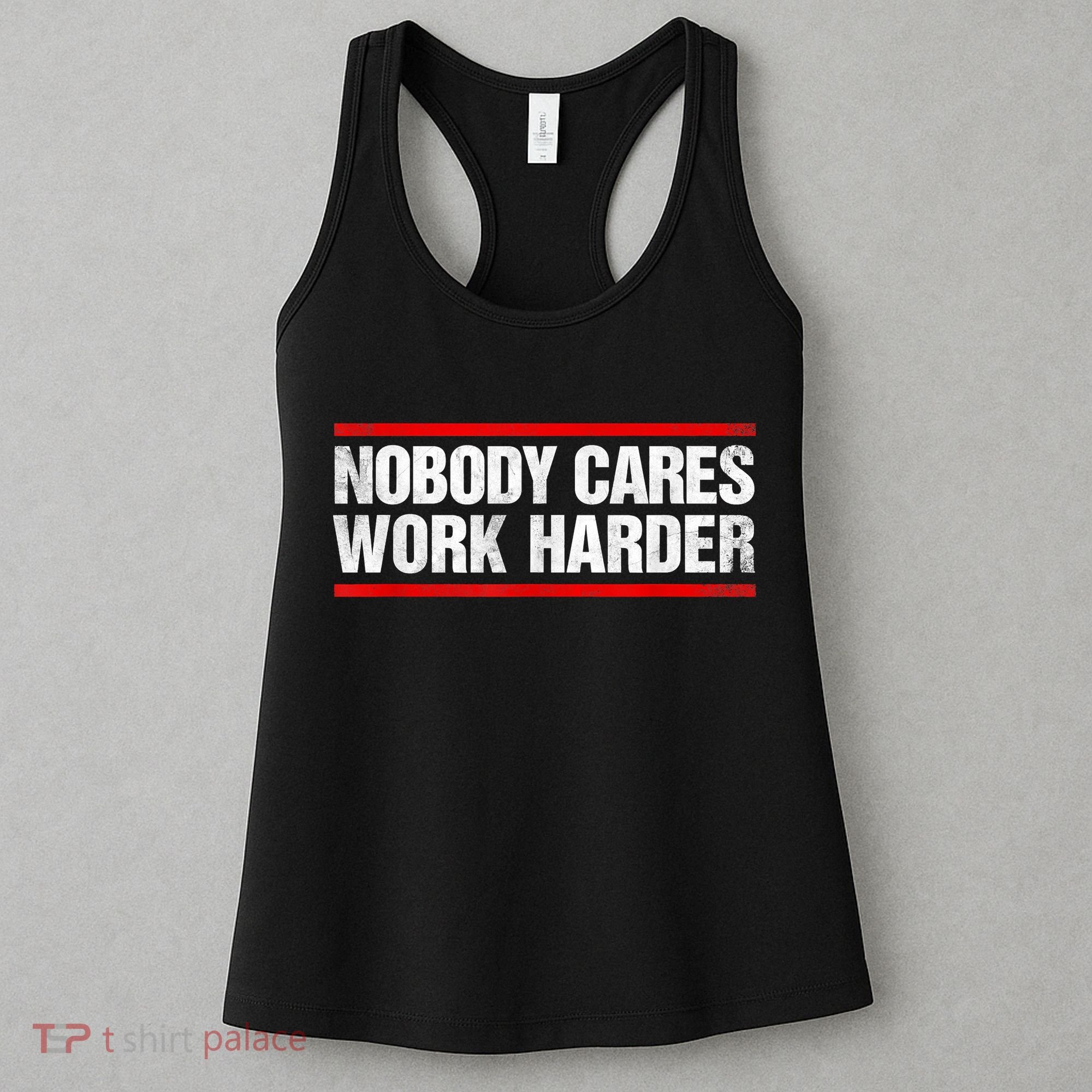 Funny No One Cares Work Harder Meme No One Cares Work Harder Motivational Quote Women's Tank Top