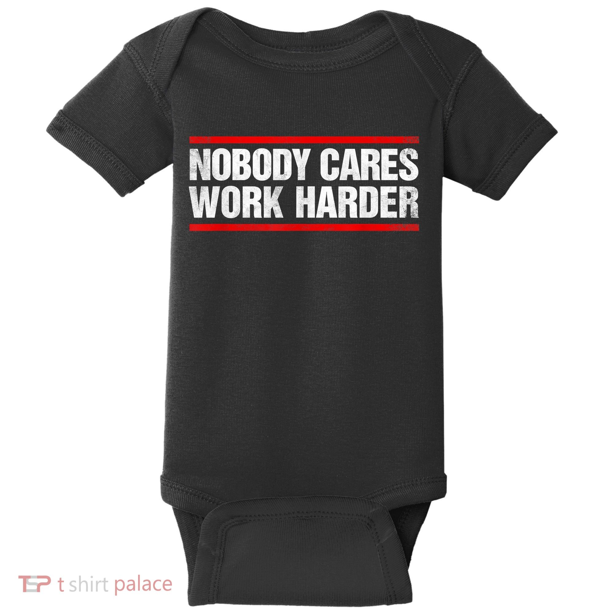 Funny No One Cares Work Harder Meme No One Cares Work Harder Motivational Quote Baby Bodysuit