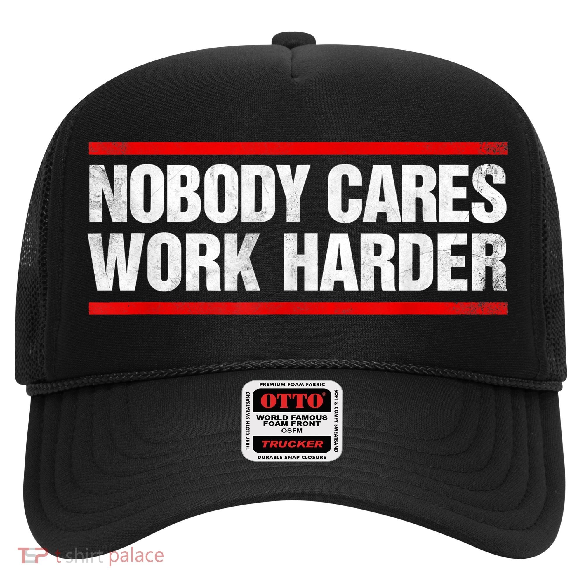 Funny No One Cares Work Harder Meme No One Cares Work Harder Motivational Quote Hat