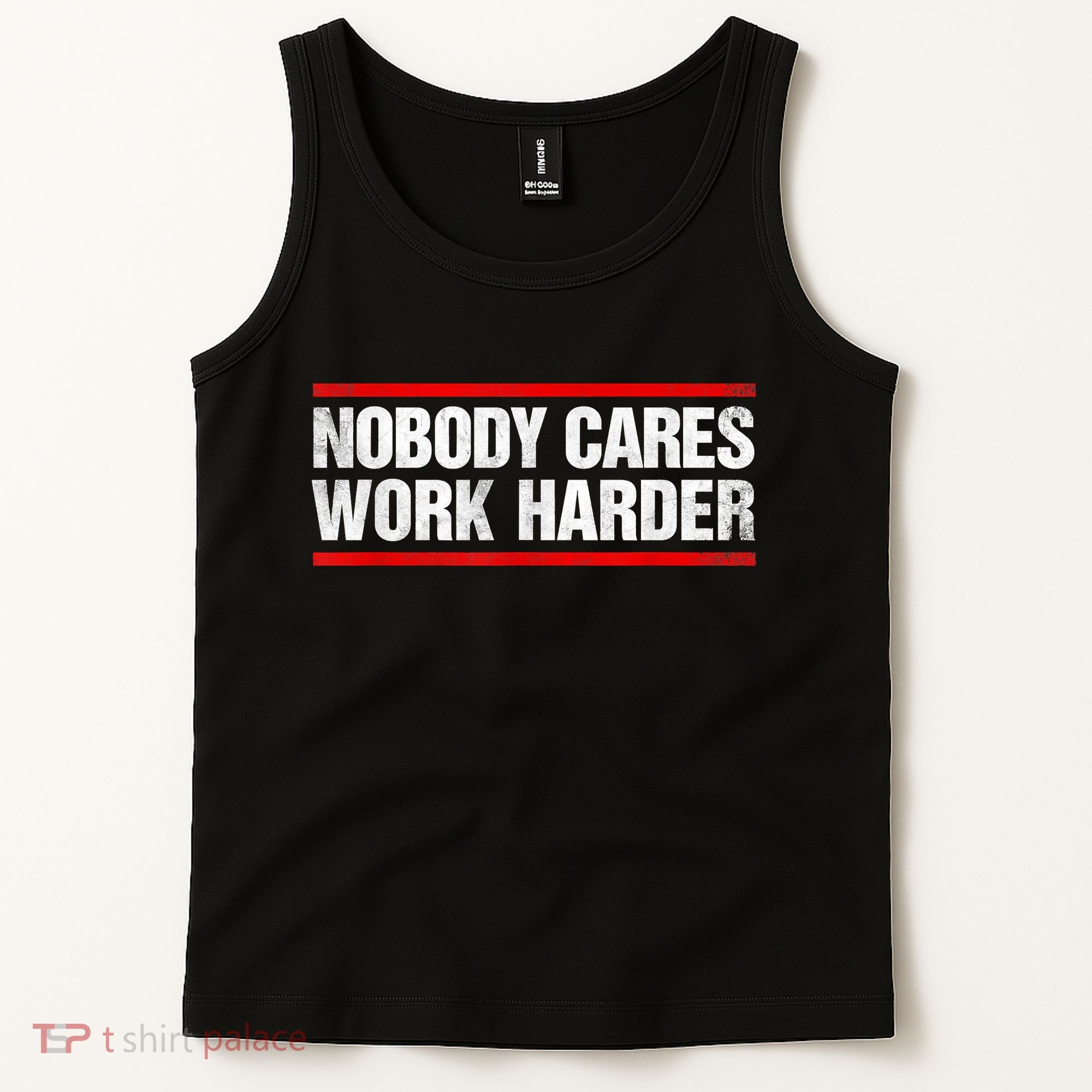 Funny No One Cares Work Harder Meme No One Cares Work Harder Motivational Quote Tank Top