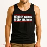 Funny No One Cares Work Harder Meme No One Cares Work Harder Motivational Quote Tank Top thumb 3