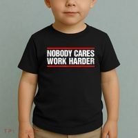 Funny No One Cares Work Harder Meme No One Cares Work Harder Motivational Quote Toddler T-Shirt thumb 2