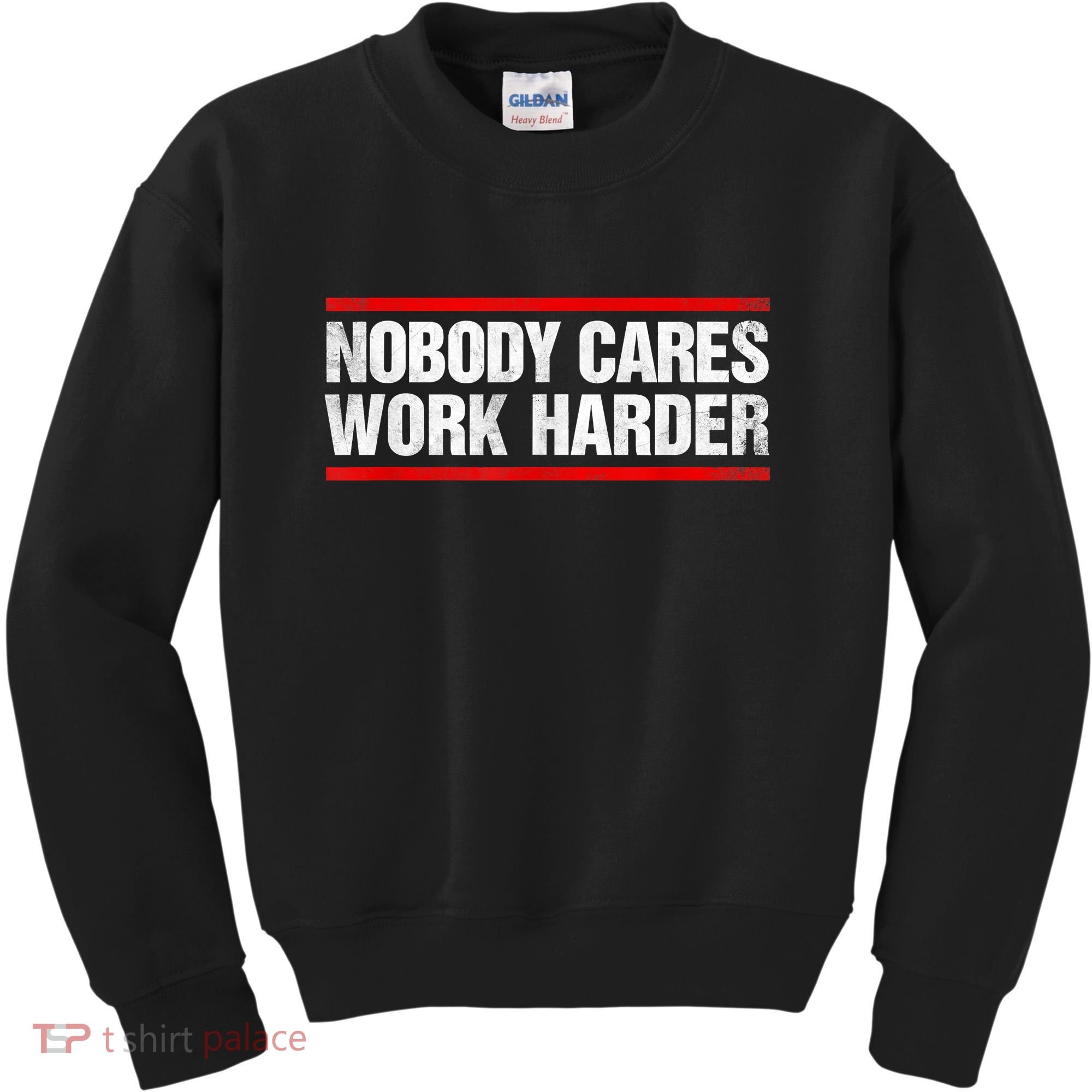 Funny No One Cares Work Harder Meme No One Cares Work Harder Motivational Quote Kids Sweatshirt
