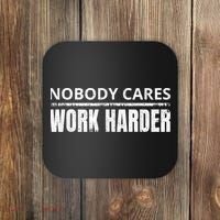Funny No One Cares Work Harder Meme No One Cares Work Harder Motivational Quote Coaster thumb 0