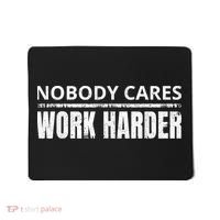 Funny No One Cares Work Harder Meme No One Cares Work Harder Motivational Quote Mousepad thumb 0