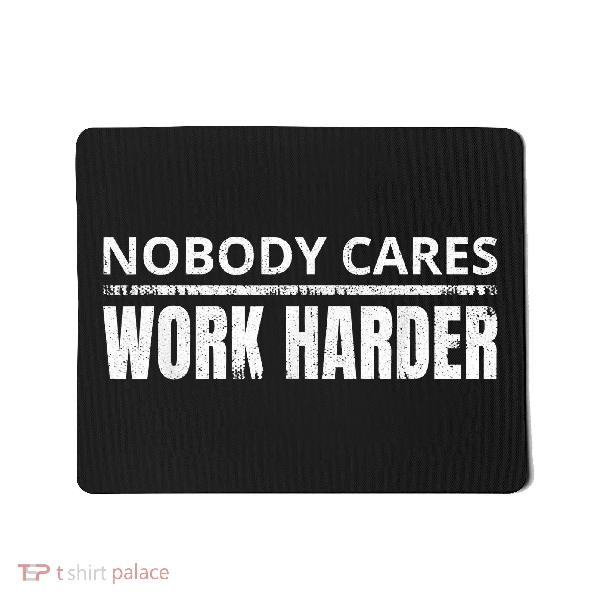 Funny No One Cares Work Harder Meme No One Cares Work Harder Motivational Quote Mousepad