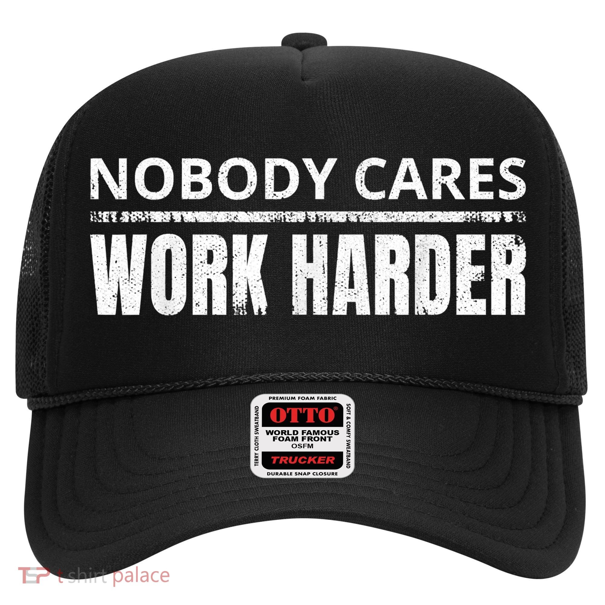 Funny No One Cares Work Harder Meme No One Cares Work Harder Motivational Quote Hat