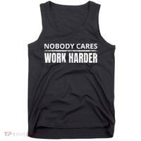 Funny No One Cares Work Harder Meme No One Cares Work Harder Motivational Quote Tank Top thumb 0