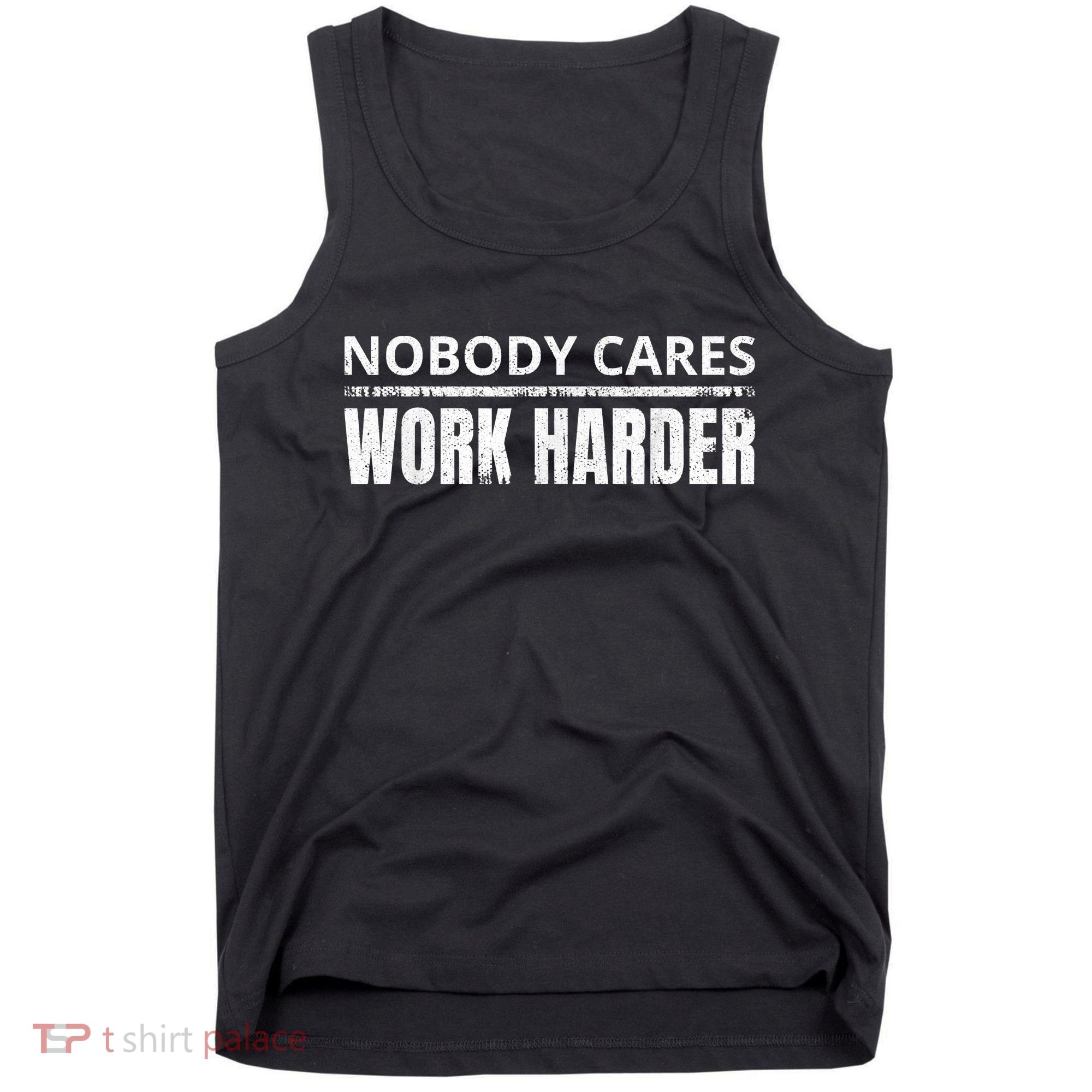Funny No One Cares Work Harder Meme No One Cares Work Harder Motivational Quote Tank Top