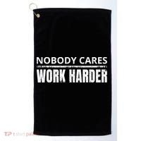 Funny No One Cares Work Harder Meme No One Cares Work Harder Motivational Quote Golf Towel thumb 0