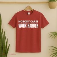 Funny No One Cares Work Harder Meme No One Cares Work Harder Motivational Quote T-Shirt thumb 2