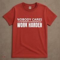 Funny No One Cares Work Harder Meme No One Cares Work Harder Motivational Quote T-Shirt thumb 4