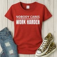 Funny No One Cares Work Harder Meme No One Cares Work Harder Motivational Quote Women's T-Shirt thumb 3