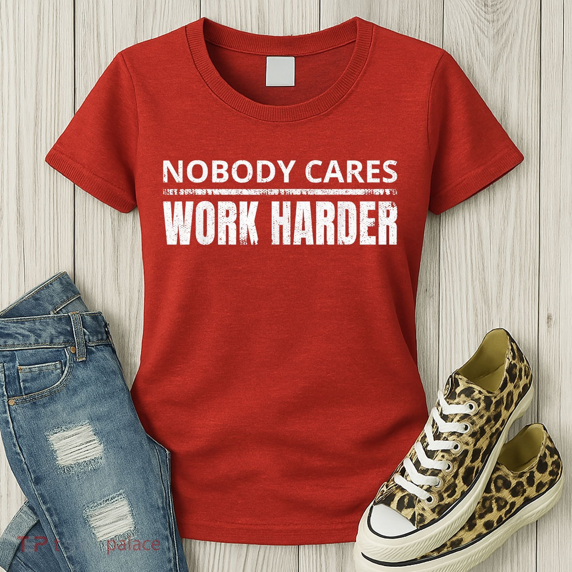 Funny No One Cares Work Harder Meme No One Cares Work Harder Motivational Quote Women's T-Shirt