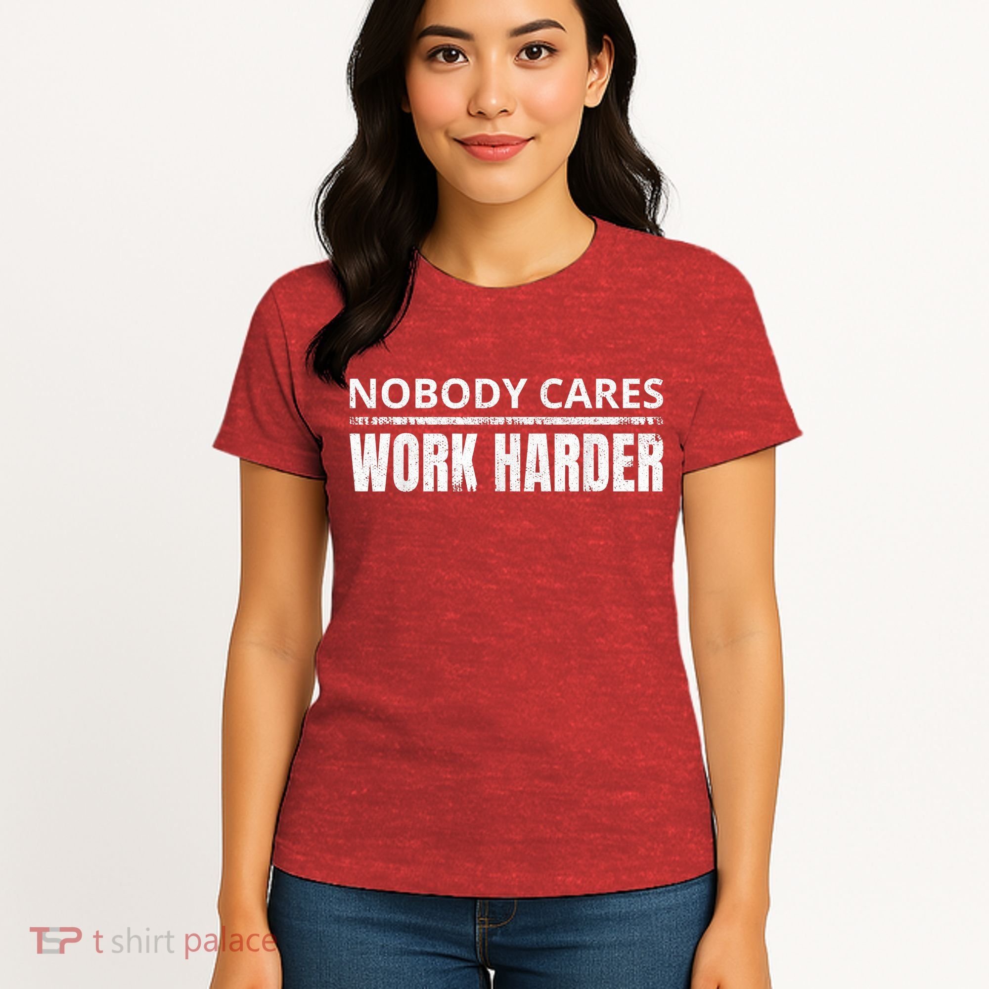 Funny No One Cares Work Harder Meme No One Cares Work Harder Motivational Quote Women's T-Shirt