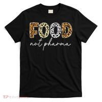 Food Not Pharma - Natural Organic Nutrition Health Wellness T-Shirt thumb 0