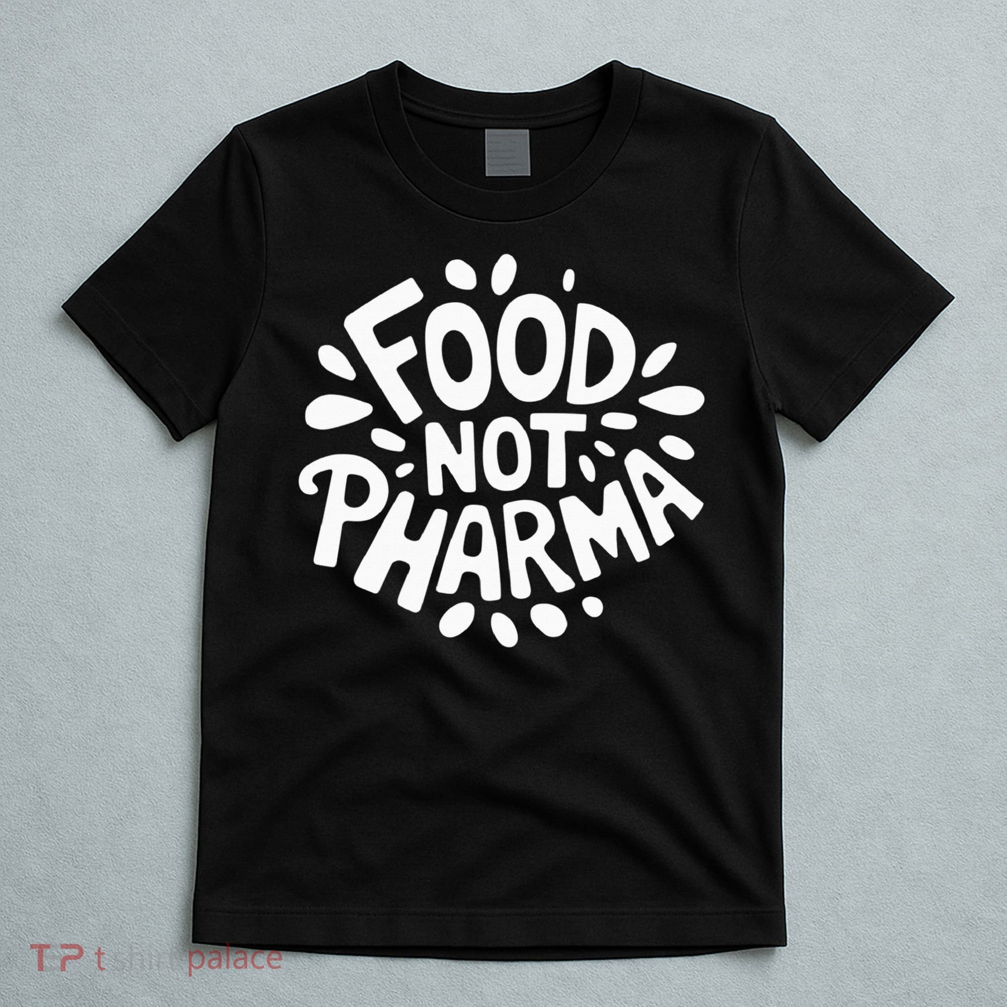 Food Not Pharma Natural Organic Nutrition T-Shirt