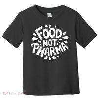 Food Not Pharma Natural Organic Nutrition Toddler T-Shirt thumb 0
