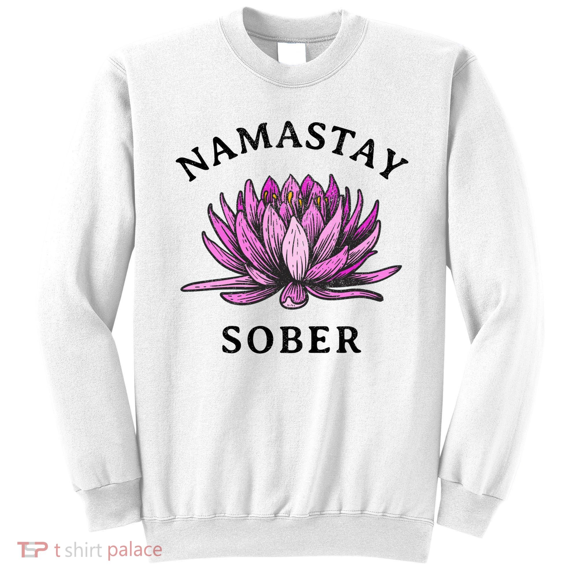Funny Namastay Sober Na Aa 12 Step Recovery Funny Gift Sweatshirt