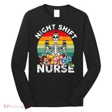 Funny Night Shift Nurse Skeleton Night Shift Nurse Long Sleeve Shirt