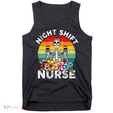 Funny Night Shift Nurse Skeleton Night Shift Nurse Tank Top