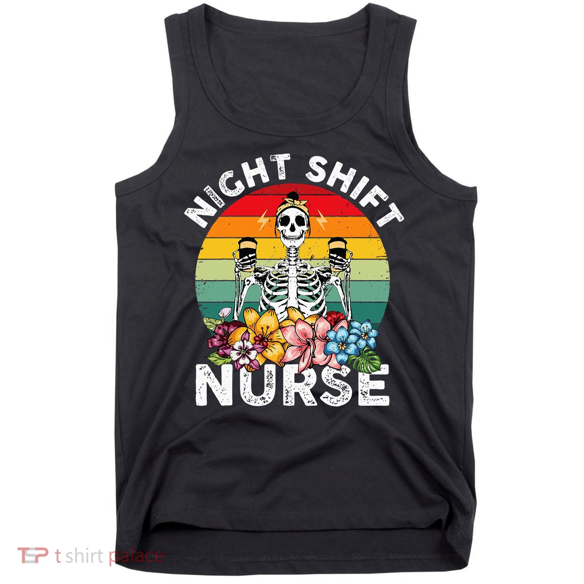 Funny Night Shift Nurse Skeleton Night Shift Nurse Tank Top