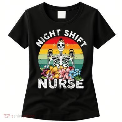 Funny Night Shift Nurse Skeleton Night Shift Nurse Women's T-Shirt