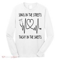 Funny Nurse Sinus In The Streets Tachy Sheets RN Medical Long Sleeve Shirt thumb 0