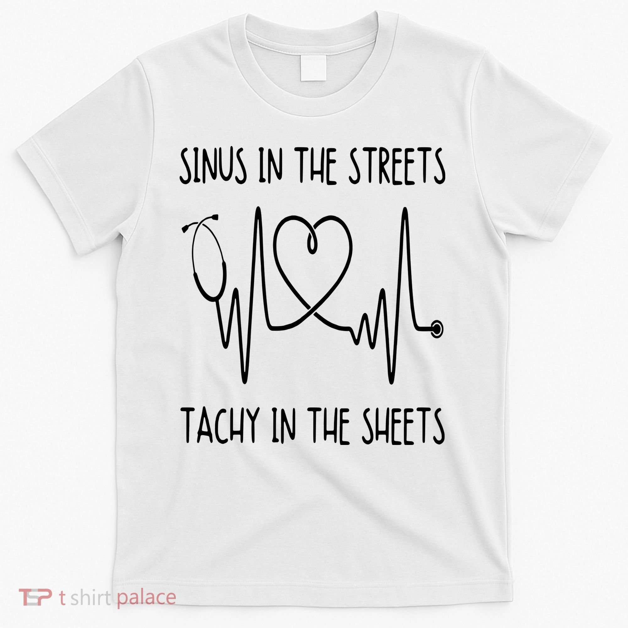 Funny Nurse Sinus In The Streets Tachy Sheets RN Medical T-Shirt