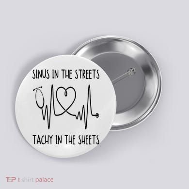 Funny Nurse Sinus In The Streets Tachy Sheets RN Medical Button