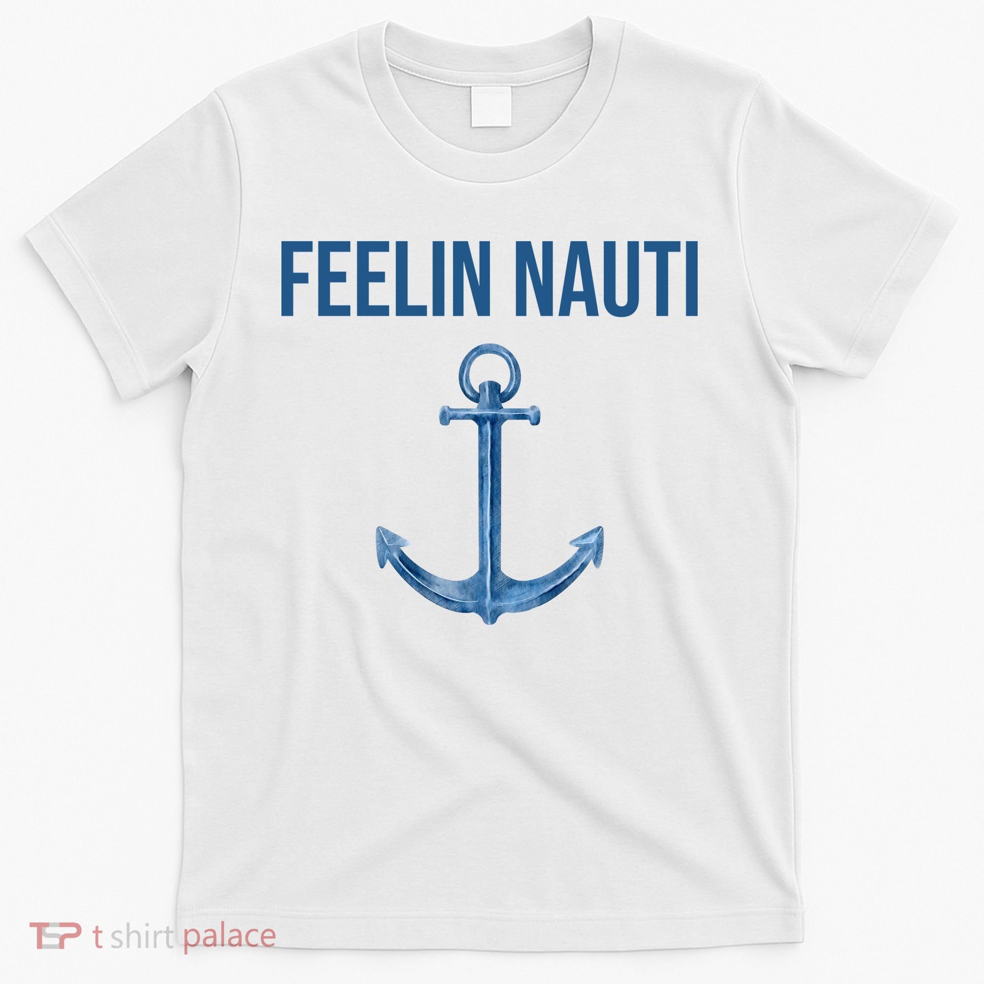 Feelin Nauti Sailing Funny T-Shirt