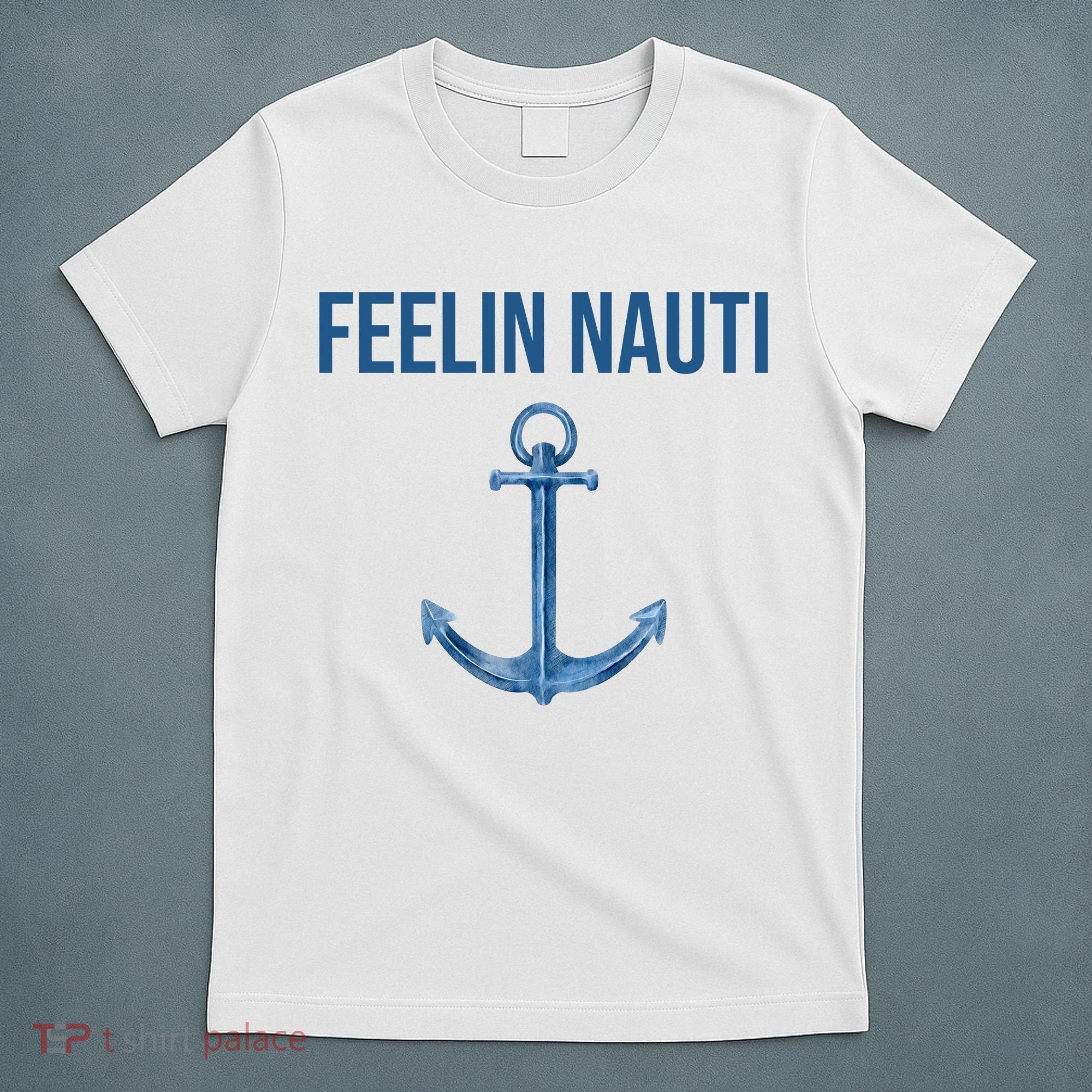Feelin Nauti Sailing Funny T-Shirt