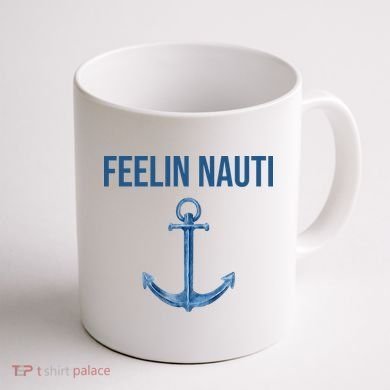 Feelin Nauti Sailing Funny Coffee Mug back