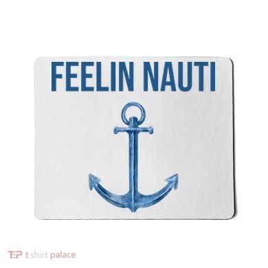 Feelin Nauti Sailing Funny Mousepad