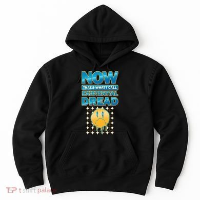 Funny Now Thats What I Call Existential Dread Hoodie